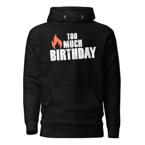 Too Much Birthday Unisex Hoodie