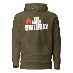 Too Much Birthday Unisex Hoodie